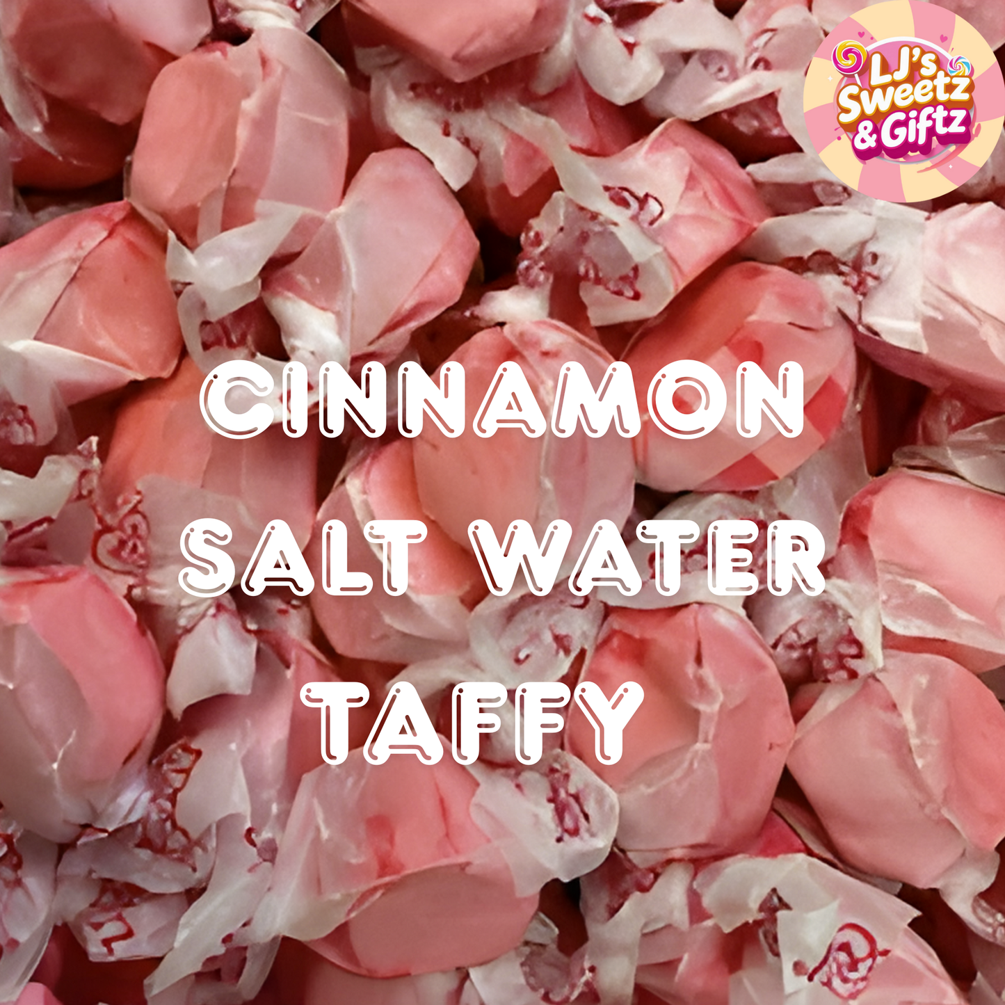 Cinnamon salt water taffy with pink and white wrappers, branded 'LJ's Sweetz & Giftz'.