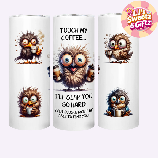 Touch My Coffee Tumbler